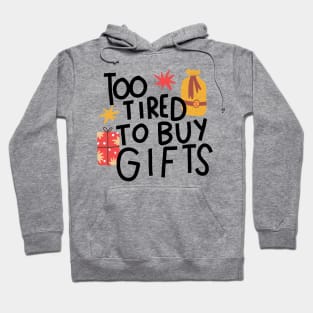 Too tired to buy gifts Hoodie